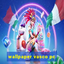 wallpaper vasco pc